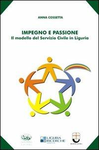 Impegno e passione. Il modello del servizio civile in Liguria - Anna Cossetta - copertina
