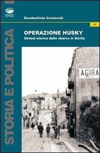 Operazione Husky. Storia e cronaca dello sbarco in Sicilia - Giambattista Condorelli - copertina