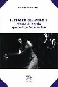 Il teatro del molo 2. Diario di bordo. Spettacoli, performance, film - Gioacchino Palumbo - copertina