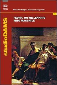 Fedra. Un millenario mito maschile - Roberto Alonge,Francesco Carpanelli - copertina