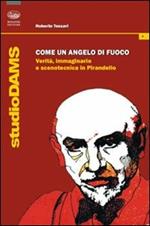 Come un angelo di fuoco. Verità, immaginario e scenotecnica in Pirandello