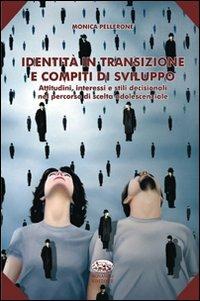 Identità in transizione e compiti di sviluppo. Attitudini, interessi e stili decisionali nel percorso di scelta adolescenziale - Monica Pellerone - copertina