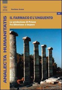 Il farmaco e l'unguento. La produzione di Priene fra ellenismo e impero - Gaetano Arena - copertina