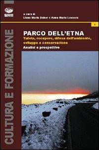 Parco dell'Etna. Tutela, recupero, difesa dell'ambiente, sviluppo e conservazione. Analisi e prospettive - copertina