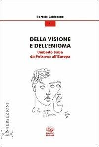 Della visione e dell'enigma. Umberto Saba da Petrarca all'Europa - Bartolo Calderone - copertina