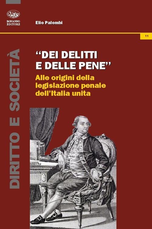 Dei delitti e delle pene. Alle origini della legislazione penale dell'Italia unita - Elio Palombi - copertina