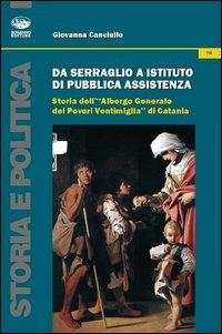 Da serraglio a istituto di pubblica assistenza. Storia dell'«Albergo generale dei poveri Ventimiglia» di Catania - Giovanna Canciullo - copertina