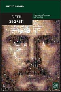 Detti segreti. Il Vangelo di Tommaso nell'antichità - Matteo Grosso - copertina