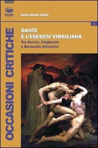 Dante e l'esegesi virgiliana. Tra Servio, Fulgenzio e Bernardo Silvestre - Sebastiano Italia - copertina