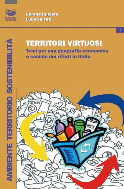 Territori virtuosi. Temi per una geografia economica e sociale dei rifiuti in Italia - Serena Rugiero,Luca Salvati - copertina
