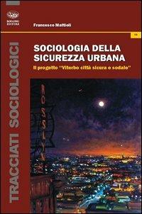 Sociologia della sicurezza urbana. Il progetto «Viterbo città sicura e sodale» - Francesco Mattioli - copertina