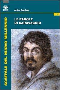 Le parole di Caravaggio - Alvise Spadaro - copertina
