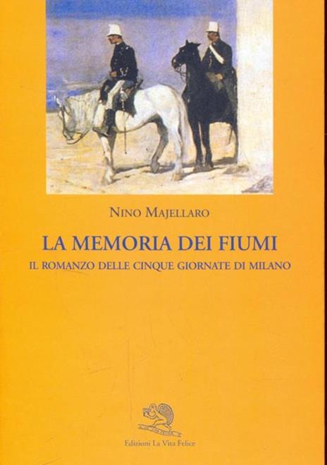La memoria dei fiumi. Il romanzo delle cinque giornate di Milano - Nino Majellaro - 2