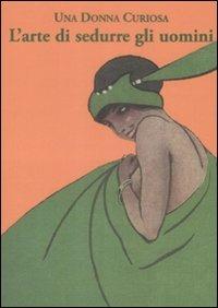 L'arte di sedurre gli uomini - Una Donna Curiosa - copertina