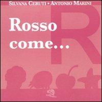 Rosso come... I piccoli libri dei colori. Ediz. illustrata - Silvana Ceruti,Antonio Marini - copertina