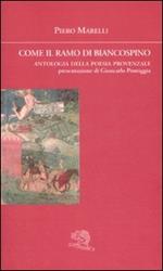 Come il ramo di biancospino. Antologia della poesia provenzale. Testo provenzale a fronte