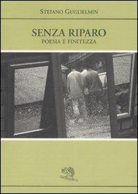 Senza riparo. Poesia e finitezza - Stefano Guglielmin - 2