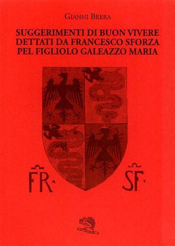 Suggerimenti di buon vivere dettati da Francesco Sforza pel figliolo Galeazzo Maria - Gianni Brera - copertina