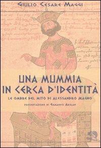 Una mummia in cerca d'identità. Le ombre del mito di Alessandro Magno - Giulio Cesare Maggi - copertina
