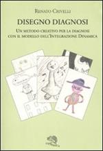 Disegno diagnosi. Un metodo creativo per la diagnosi con il modello dell'Integrazione dinamica