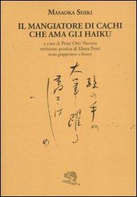 Il mangiatore di cachi che ama gli haiku. Testo giapponese a fronte - Masaoka Shiki - copertina