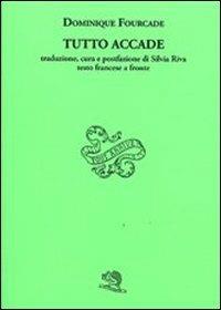 Tutto accade. Testo francese a fronte - Dominique Fourcade - copertina