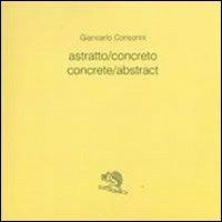 Astratto/concreto-Concrete/abstract. Ediz. bilingue - Giancarlo Consonni - copertina