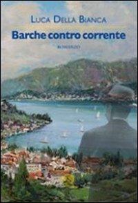 Barche contro corrente - Luca Della Bianca - copertina