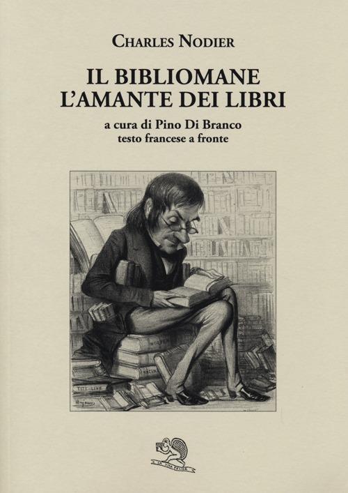 Il bibliomane. L'amante dei libri. Testo francese a fronte - Charles Nodier - copertina