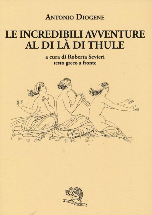 Le incredibili avventure al di là di Thule. Testo greco a fronte - Antonio Diogene - copertina