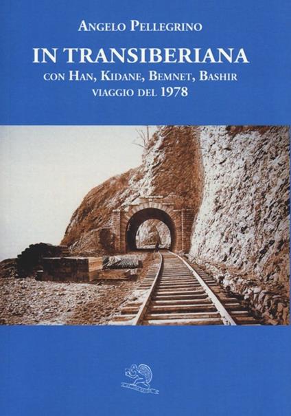 In Transiberiana. Con Han, Kidane, Bemnet, Bashir viaggio del 1978 - Angelo Pellegrino - copertina