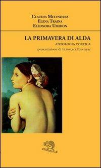 La primavera di Alda. Antologia poetica - Claudia Melyndrea,Elena Traina,Eleonora Umidon - copertina