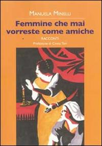 Femmine che mai vorreste come amiche - Manuela Minelli - copertina