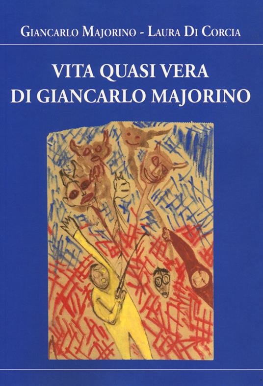 Vita quasi vera di Giancarlo Majorino - Giancarlo Majorino,Laura Di Corcia - copertina