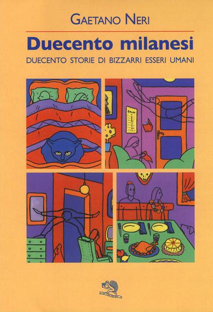 Duecento milanesi. Duecento storie di bizzarri esseri umani - Gaetano Neri - copertina