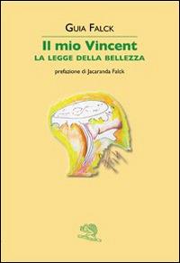 Il mio Vincent. La legge della bellezza - Guia Falck - copertina