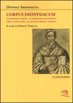 Corpus dionysiacum: La gerarchia celeste-La gerarchia ecclesiastica-Circa i divini nomi- La teologia mistica-Epistole