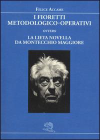 I fioretti metodologico-operativi ovvero la lieta novella da Montecchio Maggiore - Felice Accame - copertina