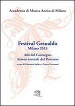 Festival Gesualdo Milano 2013. Atti del Convegno. Azione teatrale del processo