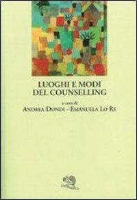 Luoghi e modi del counselling - Andrea Dondi,Emma Lo Re - copertina