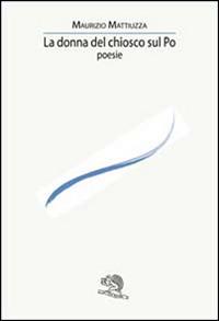 La donna del chiosco sul Po - Maurizio Mattiuzza - copertina