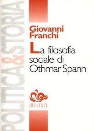 La filosofia sociale di Othmar Spann - Giovanni Franchi - copertina