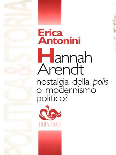 Hannah Arendt. Nostalgia della polis o modernismo politico? - Erica Antonini - 3