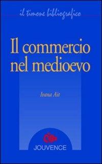 Il commercio nel medioevo - Ivana Ait - copertina