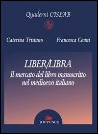 Liber/libra. Il mercato del libro manoscritto nel Medioevo italiano - copertina