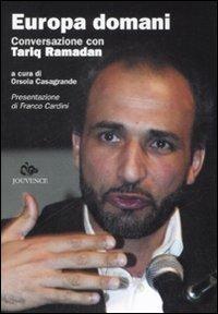 Europa domani. Conversazione con Tariq Ramadan - Tariq Ramadan,Orsola Casagrande - copertina