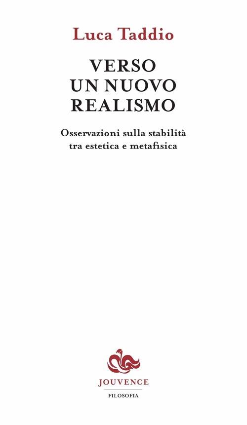 Verso un nuovo realismo. Osservazioni sulla stabilità tra estetica e metafisica - Luca Taddio - copertina
