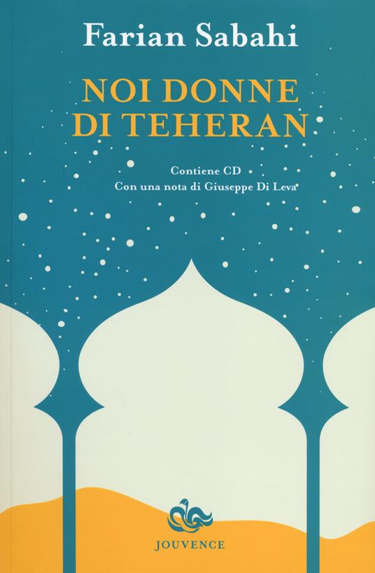 Noi donne di Teheran. Con CD - S. Farian Sabahi,Shirin Ebadi - copertina