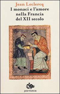 I monaci e l'amore nella Francia del XIII secolo - Jean Leclercq - copertina