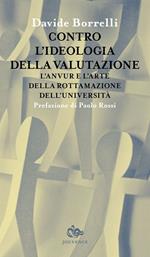 Contro l'ideologia della valutazione. L'Anvur e l'arte della rottamazione dell'università